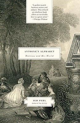 Antoine's Alphabet: Watteau and His World by Perl, Jed