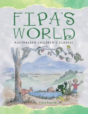 Fipa's World: Australian Children's Classic by Rossiter, Fiona