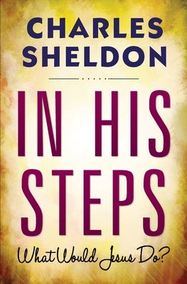 In His Steps by Sheldon, Charles M.
