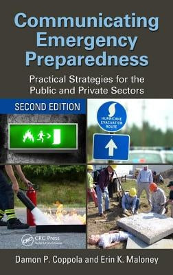 Communicating Emergency Preparedness: Practical Strategies for the Public and Private Sectors, Second Edition by Coppola, Damon P.