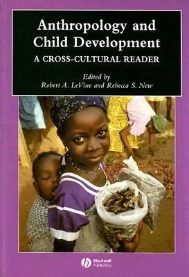 Anthropology and Child Development: A Cross-Cultural Reader by Levine, Robert A.