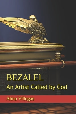 Bezalel: An Artist Called by God by Villegas, Alma