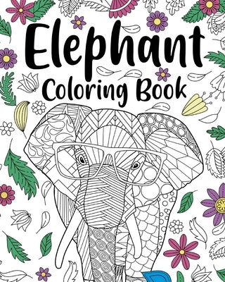 Elephant Coloring Book: Adult Coloring Books for Elephant Lovers, Elephant Patterns Zentangle by Paperland