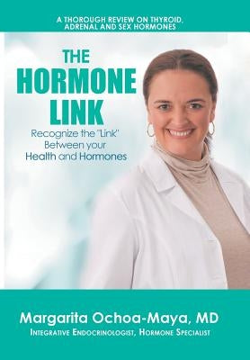 The Hormone Link: Recognize the Link Between your Health and Hormones by Ochoa-Maya, Margarita