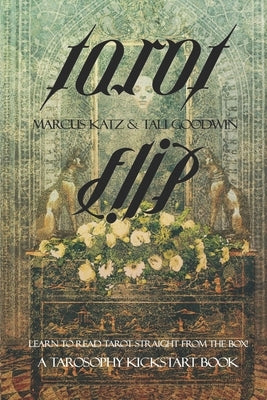 Tarot Flip: Learn to Read Tarot Straight out of the Box! by Goodwin, Tali