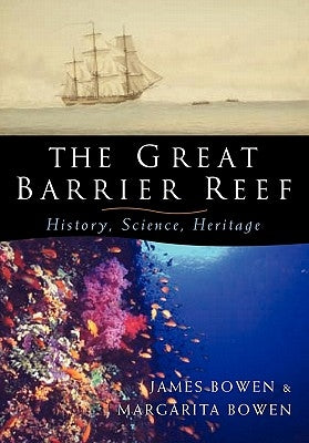 The Great Barrier Reef: History, Science, Heritage by James, Bowen