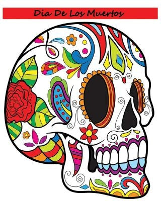 Dia De Los Muertos: Adult Coloring Book Day Of The Dead by James Linc