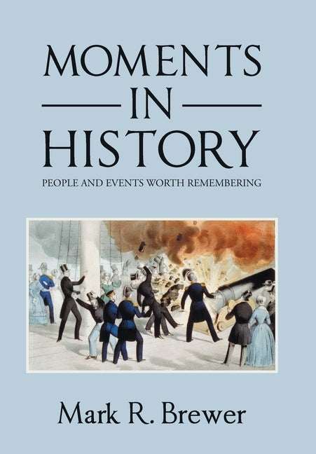 Moments in History: People and Events Worth Remembering by Brewer, Mark R.