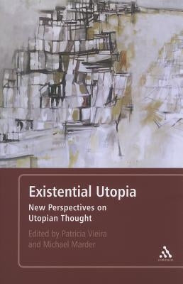 Existential Utopia: New Perspectives on Utopian Thought by Marder, Michael