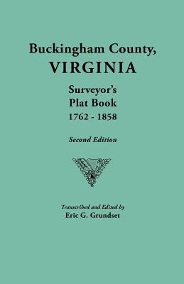 Buckingham County, Virginia, Surveyor's Plat Book, 1762-1858. Second Edition by Grundset, Eric G.