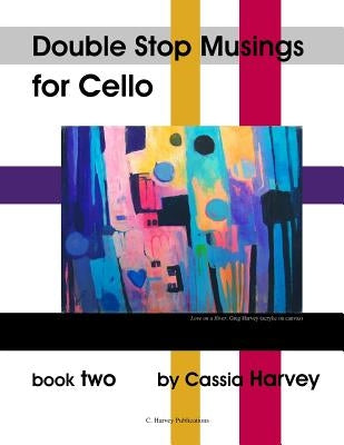 Double Stop Musings for Cello, Book Two by Harvey, Cassia