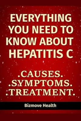 Everything you need to know about Hepatitis C: Causes, Symptoms, Treatment by Health, Bizmove