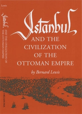 Istanbul and the Civilization of the Ottoman Empire by Lewis, Bernard