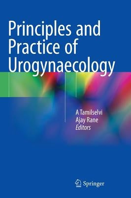 Principles and Practice of Urogynaecology by Tamilselvi, A.