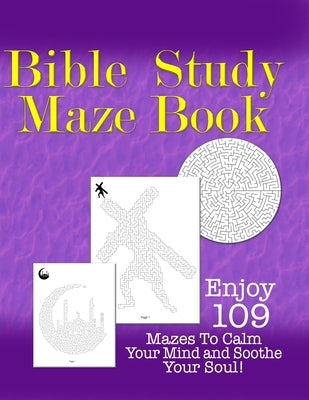Bible Study Maze Book: Enjoy 109 Mazes to Calm Your Mind and Soothe The Soul by Schmidt, Thomas A.