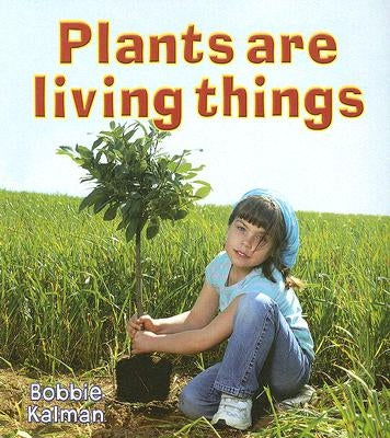 Plants Are Living Things by Kalman, Bobbie