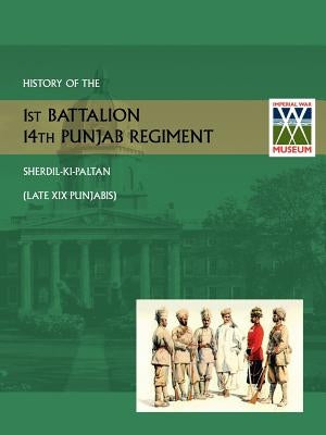 History of the 1st Battalion 14th Punjab Regiment Sherdil-KI-Paltanlate XIX Punjabis by Thompson Lt Col G. H.
