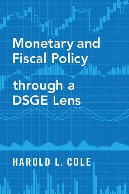 Monetary and Fiscal Policy Through a Dsge Lens by Cole, Harold L.