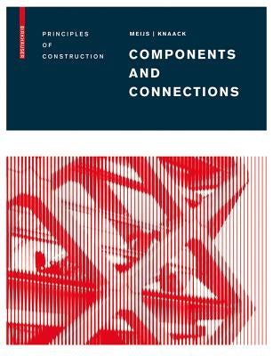 Components and Connections: Principles of Construction by Meijs, Maarten