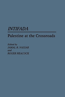 Intifada: Palestine at the Crossroads by Heacock, Roger