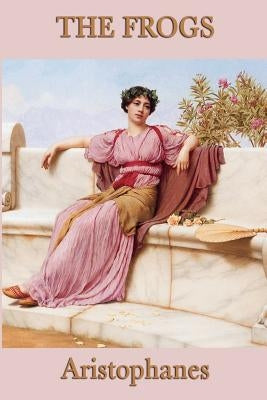 The Frogs by Aristophanes, Aristophanes