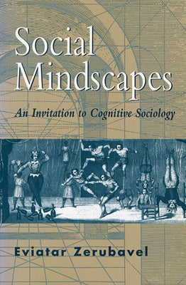 Social Mindscapes: An Invitation to Cognitive Sociology (Revised) by Zerubavel, Eviatar