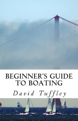 Beginner's Guide to Boating: A How to Guide by Tuffley, David