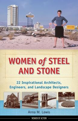 Women of Steel and Stone: 22 Inspirational Architects, Engineers, and Landscape Designers by Lewis, Anna M.