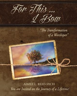 For This ... I Bow by Reid-Sych, Aimee L.