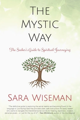 The Mystic Way: The Seeker's Guide to Spiritual Journeying by Wiseman, Sara