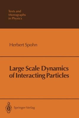 Large Scale Dynamics of Interacting Particles by Spohn, Herbert