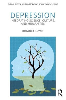 Depression: Integrating Science, Culture, and Humanities by Lewis, Bradley