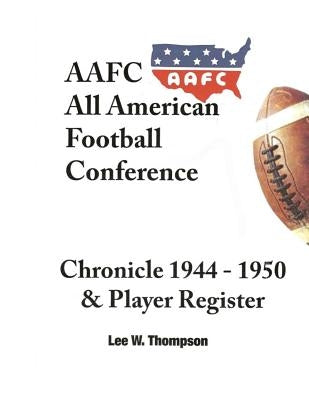 AAFC All American Football Conference by Thompson, Lee W.