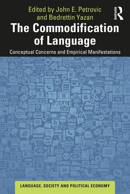 The Commodification of Language: Conceptual Concerns and Empirical Manifestations by Petrovic, John E.