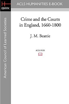Crime and the Courts in England, 1660-1800 by Beattie, J. M.