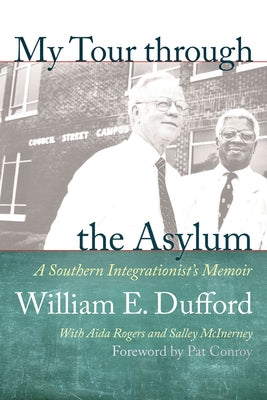 My Tour Through the Asylum: A Southern Integrationist's Memoir by Dufford, William E.