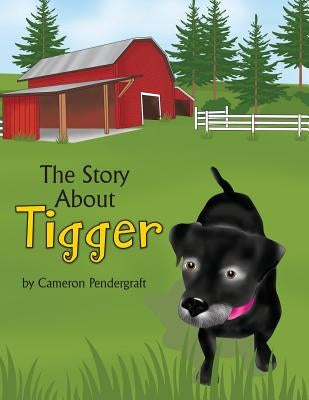 The Story About Tigger by Pendergraft, Cameron