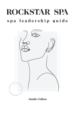 Rockstar Spa: Spa Leadership Guide by Colless, Ainslie