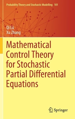 Mathematical Control Theory for Stochastic Partial Differential Equations by Lü, Qi