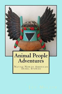 Animal People Adventures: Native North American Tribal Stories by Miller Phd, Jay