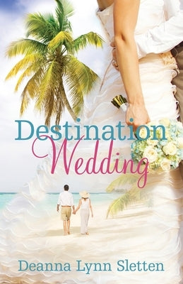 Destination Wedding A Novel by Sletten, Deanna Lynn