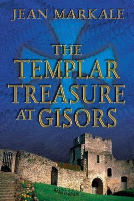 The Templar Treasure at Gisors by Markale, Jean