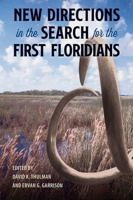 New Directions in the Search for the First Floridians by Thulman, David K.