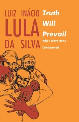 Truth will Prevail: Why I Have Been Condemned by Inacio, Luiz