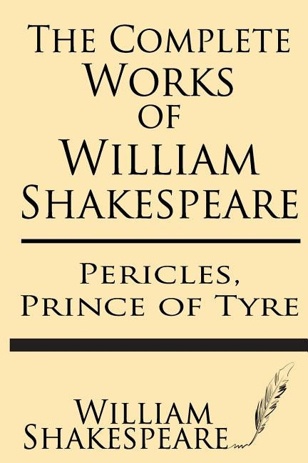 The Complete Works of William Shakespeare: Pericles, Prince of Tyre: With Annotations and a General Introduction by Sidney Lee by Lee, Sidney