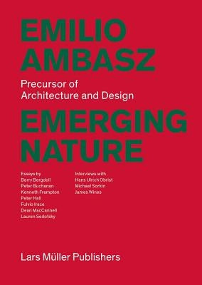 Emilio Ambasz: Emerging Nature: Precursor of Architecture and Design by Ambasz, Emilio
