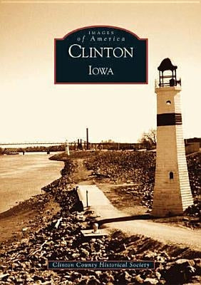 Clinton, Iowa by Clinton County Historical Society