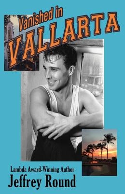Vanished In Vallarta: A Bradford Fairfax Murder Mystery by Round, Jeffrey