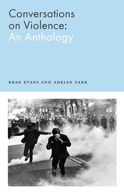 Conversations on Violence: An Anthology by Evans, Brad