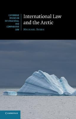International Law and the Arctic by Byers, Michael
